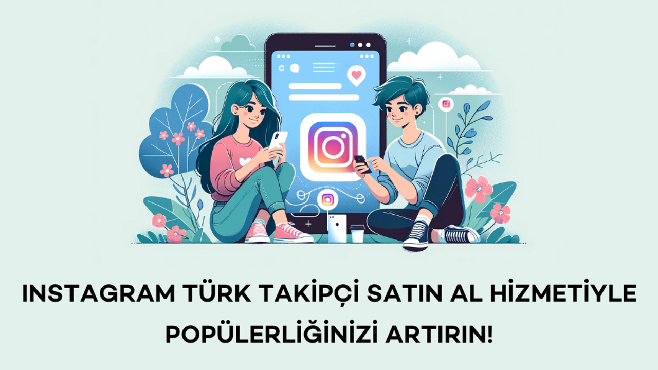 Instagram Türk Takipçi Satın Al Hizmetiyle Popülerliğinizi Artırın!