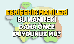 Eskişehir Manileri: Bu manileri daha önce duydunuz mu?