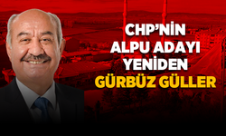 CHP'nin Alpu adayı yeniden Gürbüz Güller