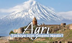 Ağrı'nın Türkiye için Önemi: Ağrı Neden Önemli Bir Şehir?