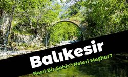 Balıkesir Nasıl Bir Şehirdir, Neleri Meşhurdur?