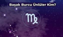 Başak Burcu Ünlüler Kimler? Eylül Ünlülerinin Özellikleri