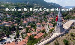 Bolu'nun En Büyük Camisi Hangisi? Tarihi ve Tasarımıyla Bolu'nun En Büyük Camii