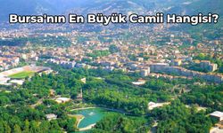 Bursa'nın En Büyük Camisi Hangisi? Tarihi ve Tasarımıyla Bursa'nın En Büyük Camii