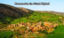 Karaman'ın En Güzel Köyü Hangisi? Karaman'ın En Güzel Köyleri