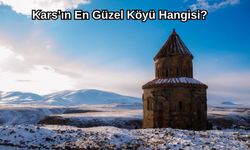 Kars’ın En Güzel Köyü Hangisi? Kars'ın En Güzel Köyleri