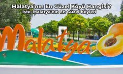 Malatya'nın En Güzel Köyü Hangisi? Mutlaka Görmeniz Gereken Malatya’nın En Güzel Köyleri