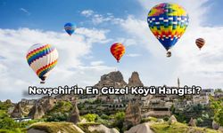 Nevşehir'in En Güzel Köyü Hangisi? Mutlaka Görmeniz Gereken En Güzel Nevşehir Köyleri