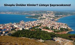 Sinoplu Ünlüler Kimler? Memleketi Sinop Olan Ünlüler Listesi