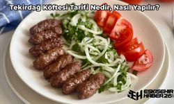 Meşhur Lezzetiyle Tekirdağ Köfte Tarifi Nasıl Yapılır? Püf Noktaları ile Tekirdağ Köftesi Yapılışı!