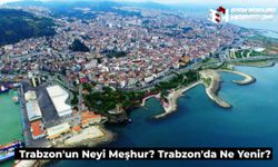 Trabzon’un Neyi Meşhur? En Sevilen Trabzon Yemekleri