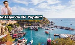 Turizmin Başkenti Antalya'da Ne Yapılır? 10 Güncel Antalya Gezi Rotası