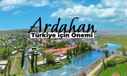 Ardahan'ın Türkiye için Önemi: Ardahan Neden Önemli Bir Şehir?