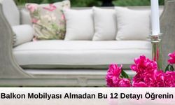 Uzmanlar Uyarıyor! Balkon Mobilyası Almadan Bu 12 Detayı Öğrenin