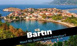 Bartın Nasıl Bir Şehirdir, Neleri Meşhurdur?