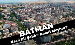 Batman Nasıl Bir Şehirdir, Neleri Meşhurdur?