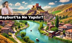 Karadeniz'in Değeri Bayburt'ta Ne Yapılır? (+10 Öneri)