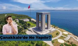 Doğal Güzellikleriyle Herkes Tanımalı: Çanakkale'de Ne Yapılır?