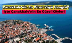 Merak Ettiniz Cevaplayalım: Çanakkale’nin En Güzel Köyü Hangisi? İşte, Çanakkale’nin Güzel Köyleri!