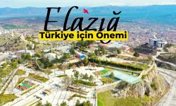 Elazığ’ın Türkiye İçin Önemi: Elazığ Neden Önemli Bir Şehir?