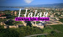 Hatay'ın Türkiye İçin Önemi: Hatay Neden Önemli Bir Şehir?