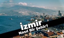 Ege'de Görülmesi Gereken Adres: İzmir Nasıl Bir Şehir?