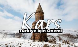 Kars’ın Türkiye İçin Önemi: Kars Neden Önemli Bir Şehir?