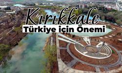 Kırıkkale’nin Türkiye İçin Önemi: Kırıkkale Neden Önemli Bir Şehir?