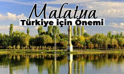 Malatya’nın Türkiye İçin Önemi: Malatya’yı Önemli Yapan Unsurlar