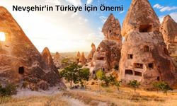 Nevşehir’in Türkiye İçin Önemi: Nevşehir’i Tanımaya Hazır Olun!