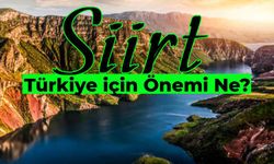 Siirt’in Türkiye İçin Önemi: Doğal Güzellikleri ile Siirt