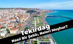 Tekirdağ Nasıl Bir Şehirdir? Tekirdağ’ın Meşhur Yönleri ve Gezilecek Yerler