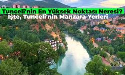 Tunceli'nin En Yüksek Noktası Neresidir? Tunceli'nin En Güzel Manzaralı Noktaları