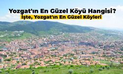 Yozgat'ın En Güzel Köyü Hangisi? Mutlaka Görmeniz Gereken Yozgat’ın En Güzel Köyleri