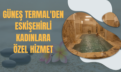 Güneş Termal'den Eskişehirli kadınlara özel hizmet