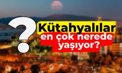 Onlar Kütahya’dan sonra en çok bu şehri tercih etti: Kütahyalılar en çok nerede yaşıyor?