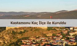 Kastamonu kaç ilçe ile kuruldu?