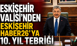 Eskişehir Valisi'nden Eskişehir Haber26'ya 10. Yıl Tebriği