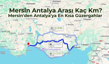 Mersin Antalya Arası Kaç Km, Kaç Saat? En Kısa Yol Güzergahı Hangisi?