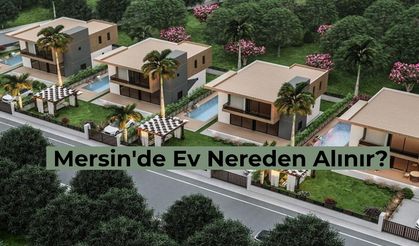Ev Sahibi Olmak İsteyenlerin Dikkatine! Mersin’de Nereden Ev Alınır?