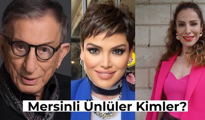 Öğrendiğinizde Şaşıracağınız Mersinli Ünlüler Kimler? İşte, Mersinli Sanatçılar