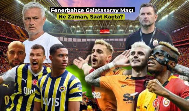 Fenerbahçe Galatasaray Maçı Ne Zaman, Hangi Kanalda? İstanbul Derbisi Saat Kaçta?