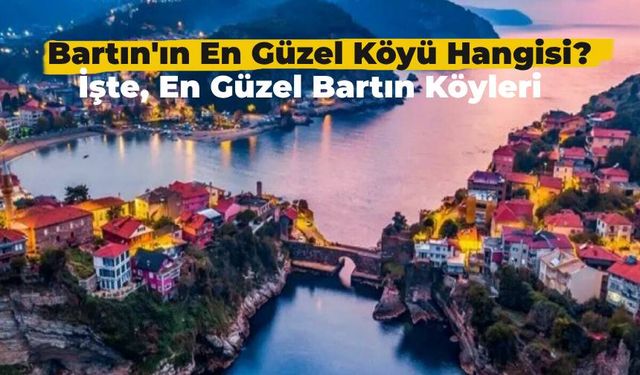 Bartın’ın En Güzel Köyü Hangisi? Her Köşesi Muazzam Olan Bartın’ın En Güzel Köyleri