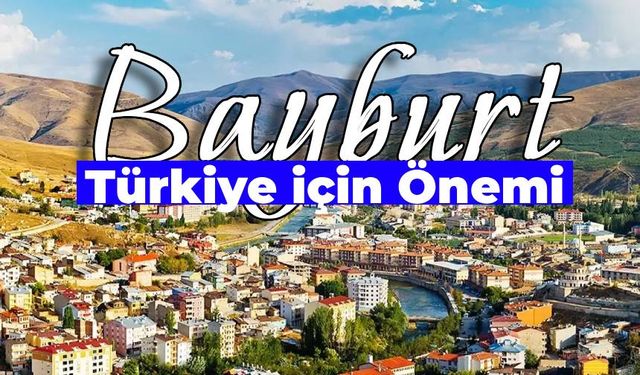 Bayburt’un Türkiye için Önemi Nedir? Bayburt Halk Oyunları Nelerdir?