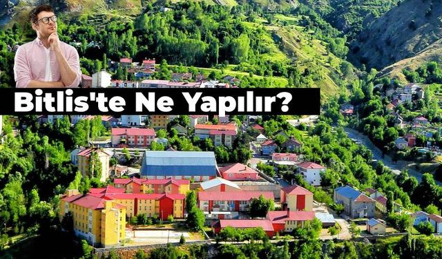 10 Dikkat Çeken Güzelliğiyle Gezi Rotası: Bitlis'te Ne Yapılır?