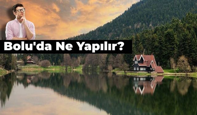 Gezelim Görelim: 10 Adımda Bolu'da Ne Yapılır?