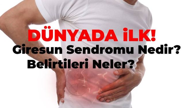 Dünyada İlk Kez Görülen Giresun Sendromu Nedir, Belirtileri Neler?