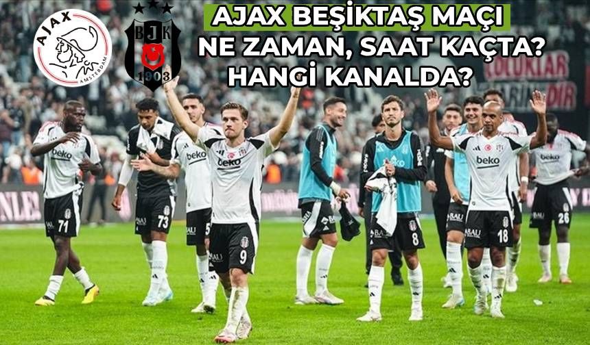 Ajax Beşiktaş Maçı Ne Zaman, Hangi Kanalda? UEFA Avrupa Ligi Beşiktaş Maçı Saat Kaçta?