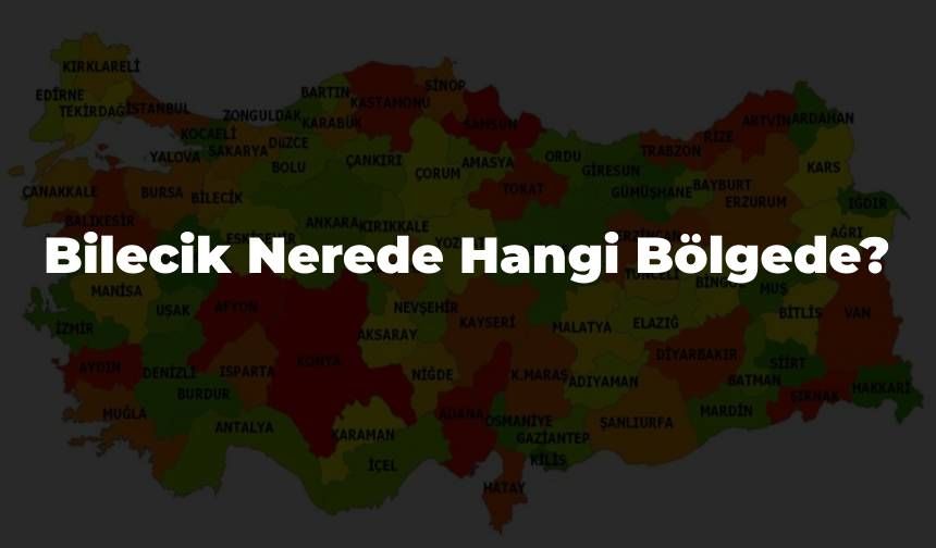 Tarihi Detaylarıyla Bilecik Nerede? Bilecik Hangi Bölgede ve Kaç İlçesi Var?