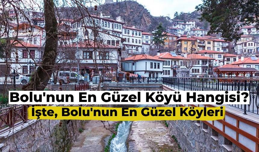 Bolu’nun En Güzel Köyü Hangisi? Doğayla İç İçe Olan Bolu’nun En Güzel Köyleri